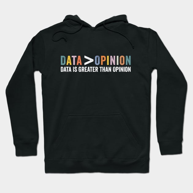 Data Is Greater Than Opinion Funny Big Data Science Statistics Hoodie by SIMPLYSTICKS